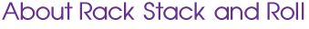 About Rack Stack and Roll (RSR)